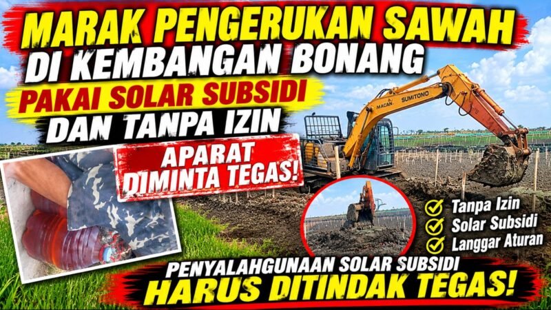 MARAK PENGERUKAN SAWAH DI KEMBANGAN BONANG DISOROT! SOLAR SUBSIDI DIDUGA DIGUNAKAN, LEGALITAS DIPERTANYAKAN