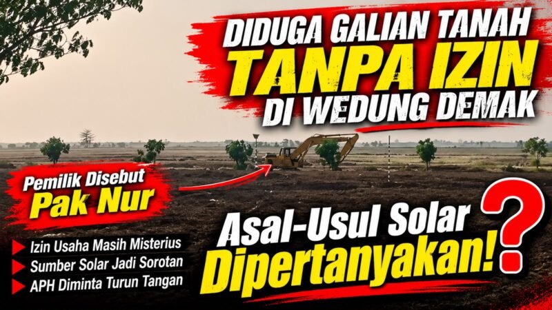 Aktivitas alat berat yang diduga digunakan untuk kegiatan penggalian tanah di wilayah Kecamatan Wedung, Kabupaten Demak, menjadi sorotan terkait kejelasan perizinan dan sumber pasokan solar. 